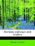 Edwin A Pratt - German Railways and Traders