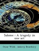 Aubrey Beardsley, Oscar Wilde - Salome : A Tragedy in One Act