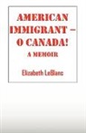 Elizabeth LeBlanc - American Immigrant-- O Canada !: A Memo