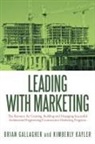 Brian Gallagher, Kimberly Kayler - Leading With Marketing: The Resource for