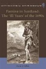 Dr. Karen J. Cullen, Karen Cullen, Karen J Cullen, Karen J. Cullen, Karen J Cullen, Karen J. Cullen - Famine in Scotland - The ''Ill Years'' of the 1690s