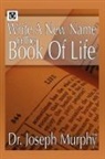 Dr. Joseph Murphy, Joseph Murphy - Write a New Name in the Book of Life
