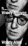 Woody Allen, Allen Woody, Stig Bjorkman, Bjorkman Stig - Woody Allen on Woody Allen