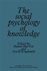 Daniel Bar-Tal, Daniel Bar-Tal, Bar-Tal Daniel, Bar-Tal Daniel, Arie W. Kruglanski, Kruglanski Arie W. - The Social Psychology of Knowledge