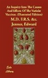Edward Jenner, Edward M. D. F. R. S. &amp;C Jenner, Edward M. D. F. R. S. &amp;c. Jenner - An Inquiry Into the Causes and Effects O