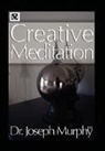 Dr. Joseph Murphy, Joseph Murphy - Creative Meditation