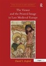 David S. Areford, Davids. Areford, Areford David S. - Viewer and the Printed Image in Late Medieval Europe
