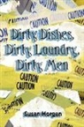 Susan Morgan - Dirty Dishes, Dirty Laundry, Dirty Men