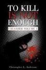 Christopher L. Ander, L. Anderson Christopher L. Anderson - To Kill Is Not Enough: Crusader Volume 1