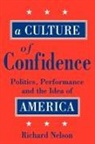 Richard Nelson - A Culture of Confidence: Politics, Perfo