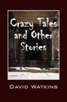 David Watkins - Crazy Tales and Other Stories