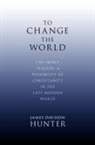 James Davison Hunter, James (LaBrosseLevinson Distinguished Professor Davison Hunter, James Davison Hunter - To Change the World