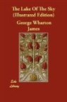 George Wharto James, George Wharton James - The Lake of the Sky (Illustrated Edition