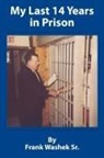 Frank Washek Sr, Frank Washek Sr. - My Last 14 Years in Prison