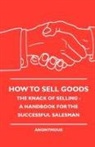 Anon, Anon., Anon. - How to Sell Goods - The Knack of Selling