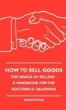 Anon, Anon., Anon. - How to Sell Goods - The Knack of Selling