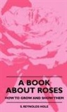 Ray Baker, S. Reynolds Hole - A Book About Roses - How to Grow and Sho