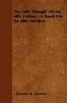 Jerome K. Jerome, Jerome Klapka Jerome - The Idle Thoughts of an Idle Fellow
