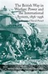 Professor Greg Neilson Kennedy, Keith Neilson, Professor Keith Neilson, Greg Kennedy, Professor Greg Kennedy - British Way in Warfare: Power and the International System, 1856-1956