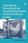 Liew Kai Khiun, Kai Khiun Liew, Liew (National University of Singapore) Kai Khiun - Liberalizing, Feminizing and Popularizing Health Communications in Asi