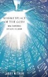 Witham, Larry Witham, Witham Larry - Marketplace of the Gods