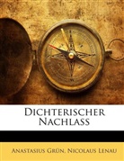 Anastasius Grn, Anastasius Grün, Nicolaus Lenau, Anastasius Grün, Nicolaus Lenau - Dichterischer Nachlass