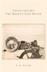 E. A. Vinson - Touch the Sky - The Heart's Safe Haven