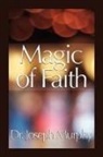 Dr Joseph Murphy, Dr. Joseph Murphy, Joseph Murphy - Magic of Faith