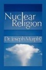 Dr. Joseph Murphy, Joseph Murphy - Nuclear Religion