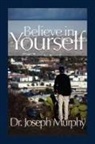 Dr. Joseph Murphy, Joseph Murphy - Believe in Yourself