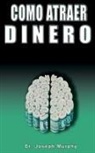 Joseph Murphy - Como Atraer Dinero Por Dr.joseph Murphy