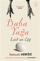 Dubravka Ugresic, Ugresic Dubravka - Baba Yaga Laid an Egg