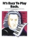 Bach, Johann Sebastian Bach - It's Easy to Play Bach