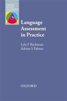 Lyle Bachman, Lyle F Bachman, Lyle F. Bachman, Bachman/ Palmer, Adrian Palmer, Adrian S Palmer... - Language Assessment in Practice