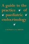 C. G. D Brook, C. G. D. Brook, C. G. D. (University College London and the Brook, Charles G. D. Brook, Charles Groves Darville Brook, Brook C. G. D. - Guide to the Practice of Paediatric Endocrinology