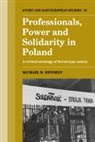 Michael D. Kennedy - Professionals, Power and Solidarity in Poland