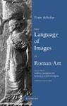 Tonio (Ruprecht-Karls-Universitat Heide Hoelscher, Tonio Holscher, Tonio Hölscher - Language of Images in Roman Art