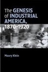 Maury Klein - Genesis of Industrial America, 1870-1920