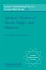 C. Huneke, Craig Huneke, Irena Swanson, Irena Huneke Swanson - Integral Closure of Ideals, Rings, and Modules