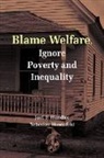 Joel F. Handler, Joel F. Hasenfeld Handler, Yeheskel Hasenfeld - Blame Welfare, Ignore Poverty and Inequality