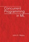Reppy John H., John H. Reppy, John H. (University of Chicago) Reppy, Reppy John H. - Concurrent Programming in ML