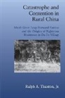 Jr Thaxton, Jr Ralph A. Thaxton, Ralph A. Thaxton, Ralph A. Thaxton Jr, Ralph A. Thaxton Jr. - Catastrophe and Contention in Rural China