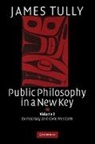 James Tully, James (University of Victoria Tully - Public Philosophy in a New Key: Volume 1, Democracy and Civic Freedom