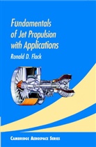 Ronald D Flack, Ronald D. Flack, Ronald D. (University of Virginia) Flack, Michael J. Rycroft, Wei Shyy - Fundamentals of Jet Propulsion With Applications