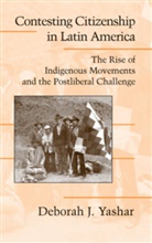 Deborah J. Yashar, Deborah J. (Princeton University Yashar - Contesting Citizenship in Latin America