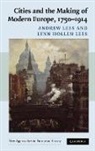 Andrew Lees, Andrew Lees Lees, Lynn Hollen Lees - Cities and the Making of Modern Europe, 1750-1914