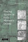 Alison Findlay - Playing Spaces in Early Women''s Drama