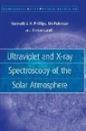 Uri Feldman, Enrico Landi, Kenneth J. H. Phillips, Kenneth J. H. (Scientific Associate Phillips, Kenneth J. H. Feldman Phillips - Ultraviolet and X-Ray Spectroscopy of the Solar Atmosphere