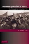 M. Steven Fish - Democracy Derailed in Russia