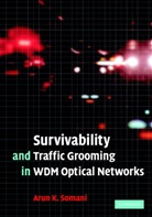 Arun Somani, Arun (Iowa State University) Somani, Somani Arun - Survivability and Traffic Grooming in Wdm Optical Networks